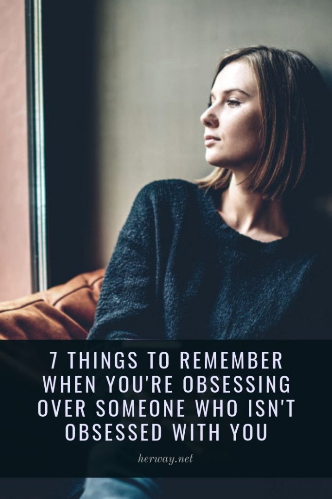 7 cose da ricordare quando siete ossessionati da qualcuno che non è ossessionato da voi
