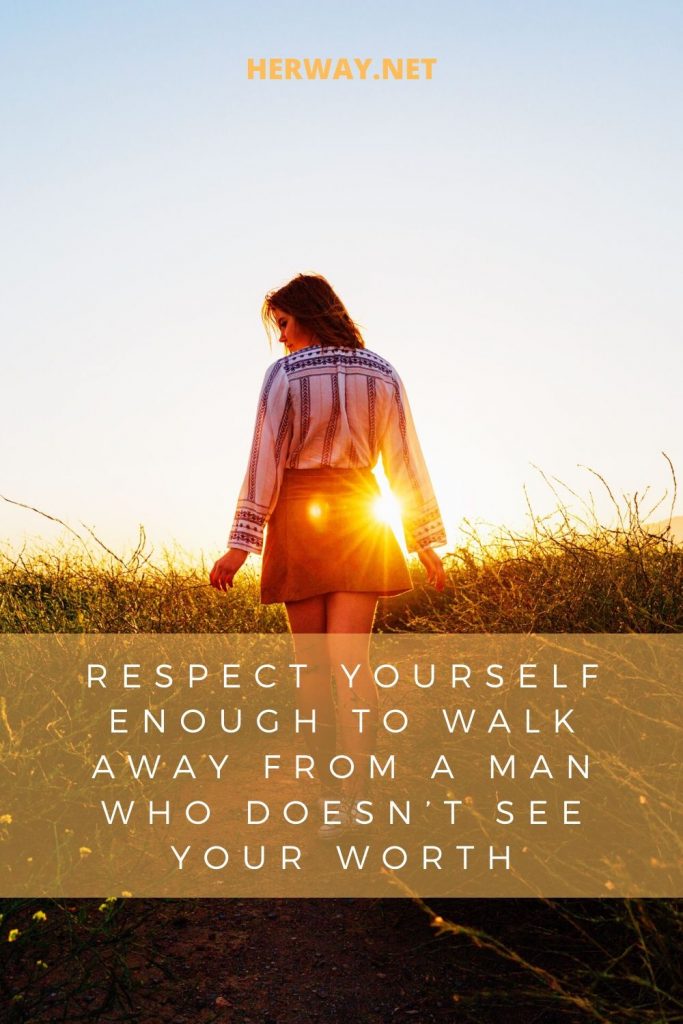 Respect Yourself Enough To Walk Away From A Man Who Doesn’t See Your Worth