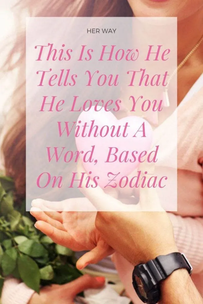 This Is How He Tells You That He Loves You Without A Word, Based On His Zodiac