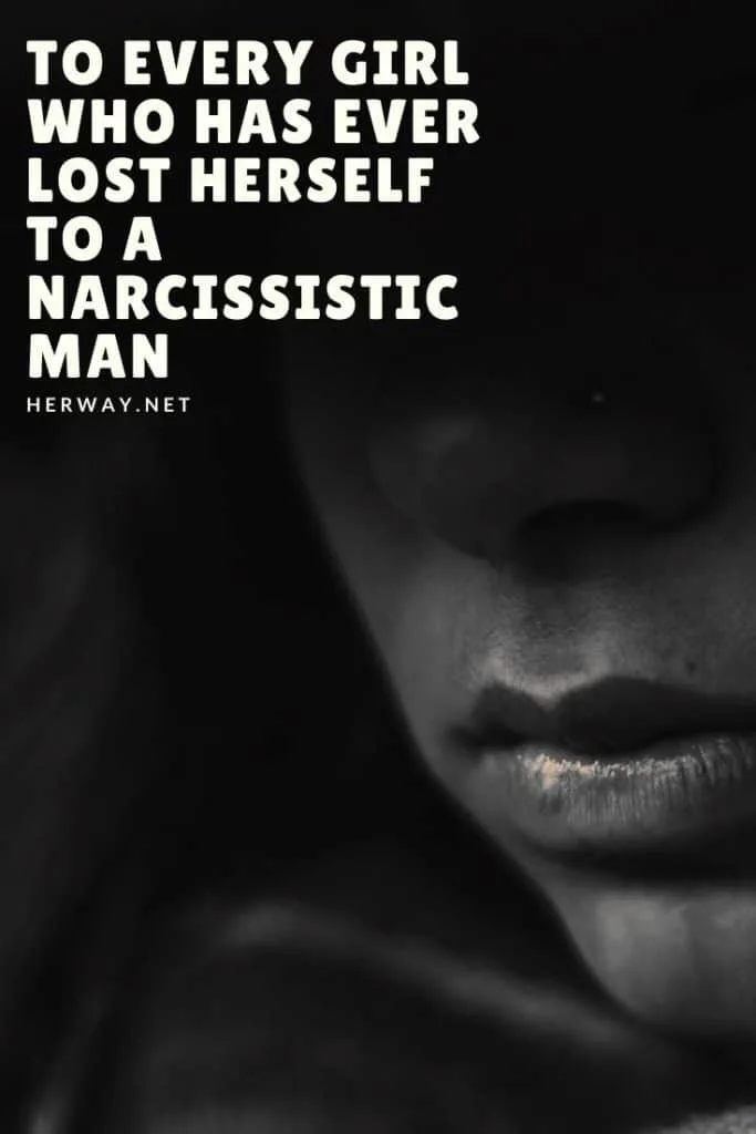 To Every Girl Who Has Ever Lost Herself To A Narcissistic Man