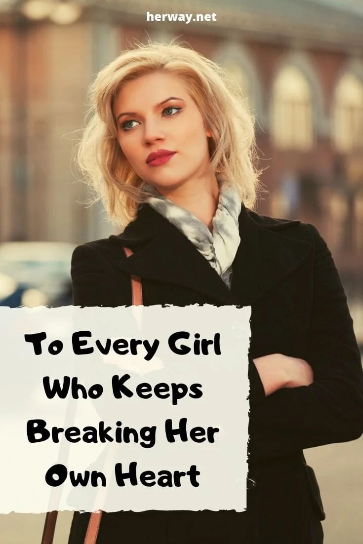 To Every Girl Who Keeps Breaking Her Own Heart