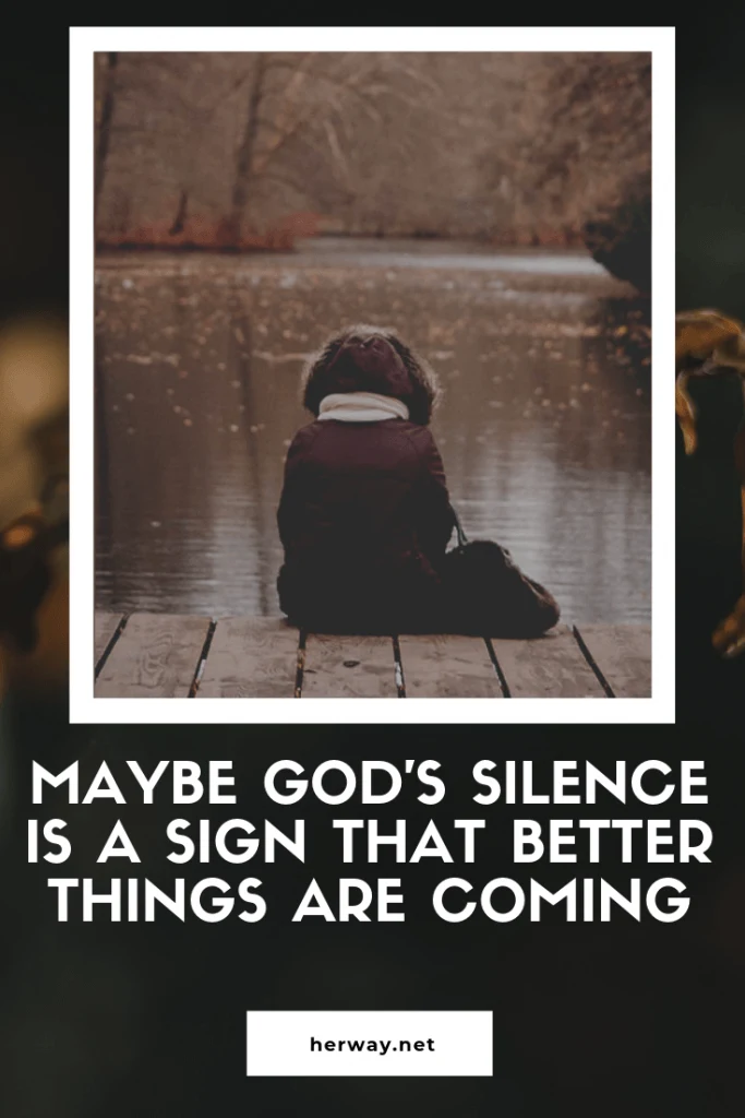 Maybe God's Silence Is A Sign That Better Things Are Coming
