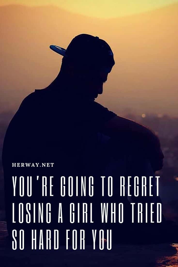 You’re Going To Regret Losing A Girl Who Tried So Hard For You