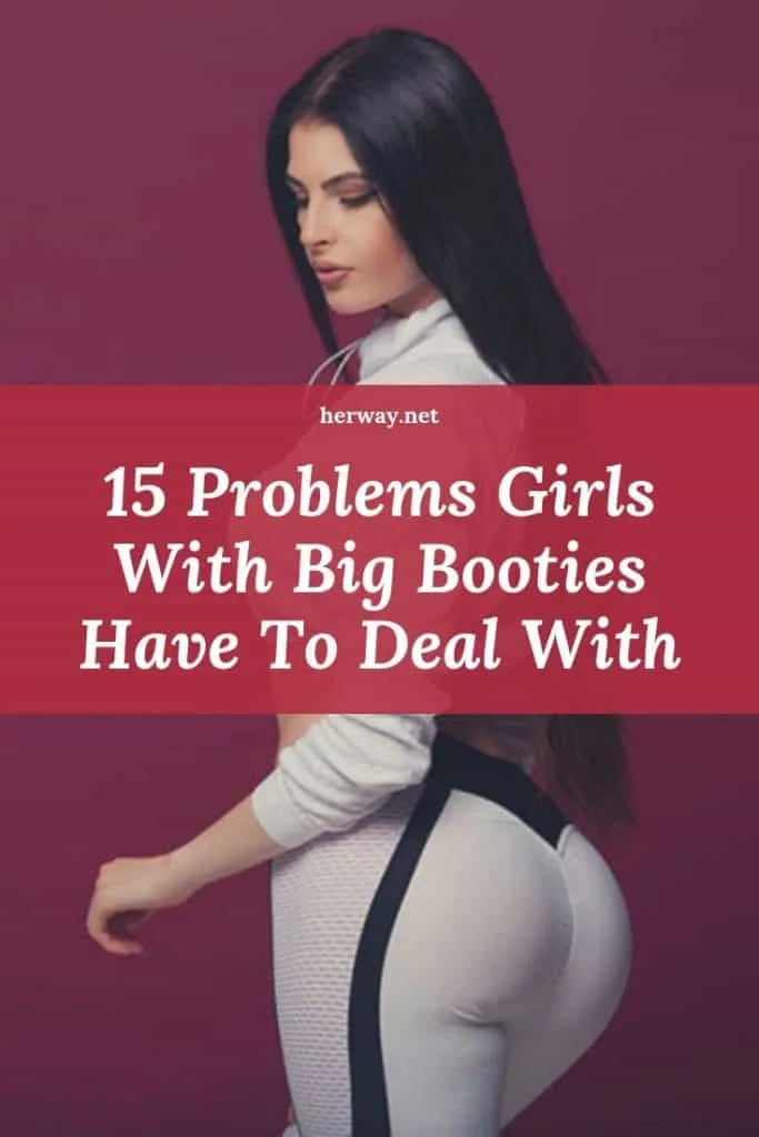 15 Problems Girls With Big Booties Have To Deal With