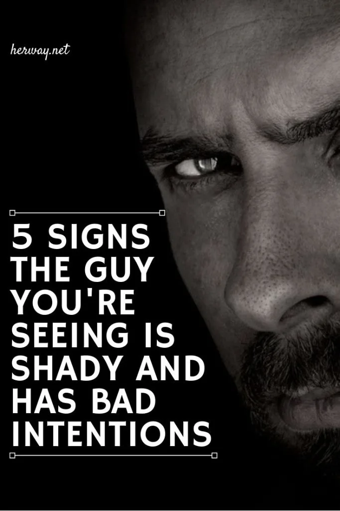 5 Signs The Guy You're Seeing Is Shady And Has Bad Intentions