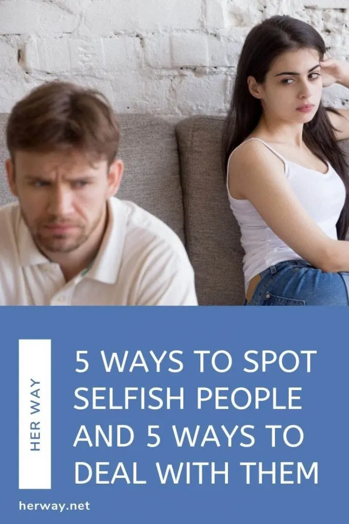 5 Ways To Spot Selfish People And 5 Ways To Deal With Them