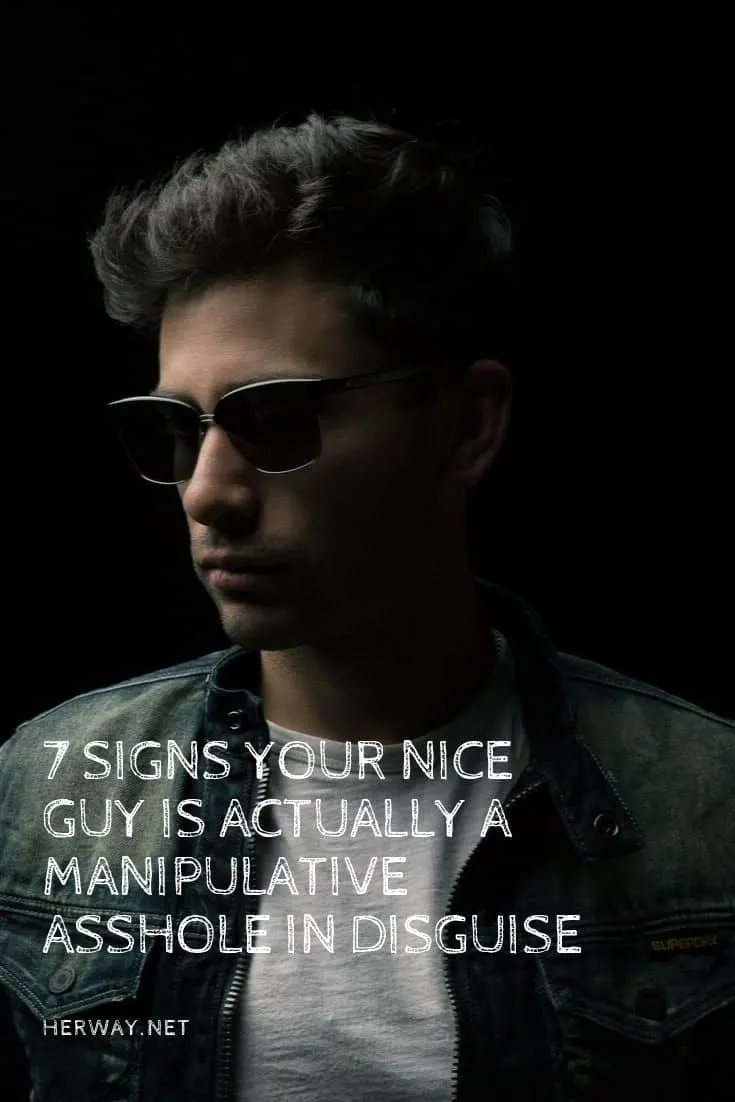 7 Signs Your Nice Guy Is Actually A Manipulative Asshole In Disguise