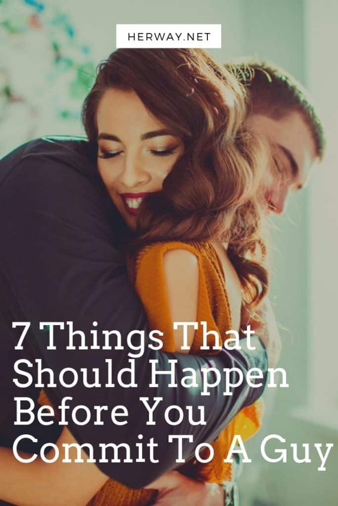 7 Things That Should Happen Before You Commit To A Guy