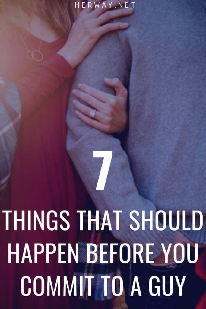 7 Things That Should Happen Before You Commit To A Guy