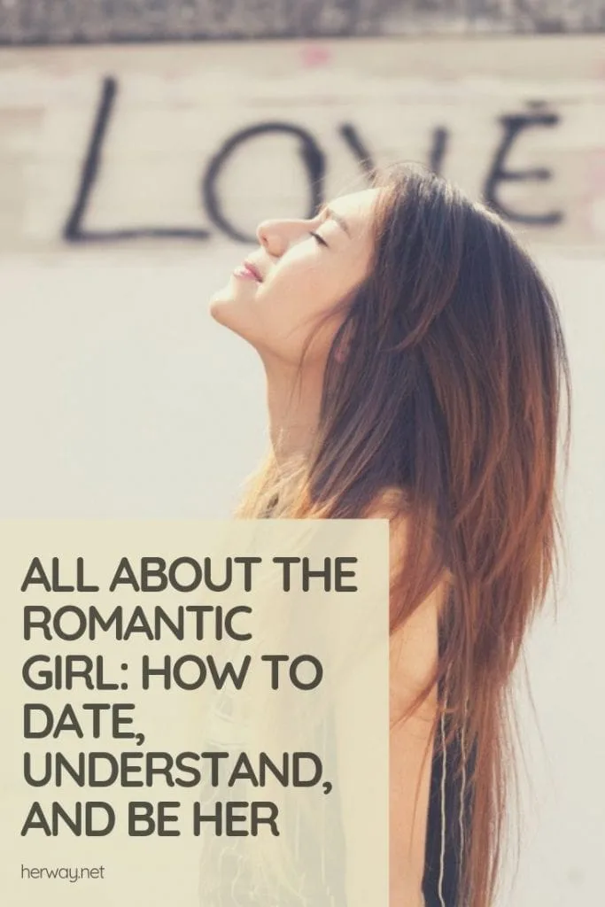 All About The Romantic Girl: How To Date, Understand, And Be Her