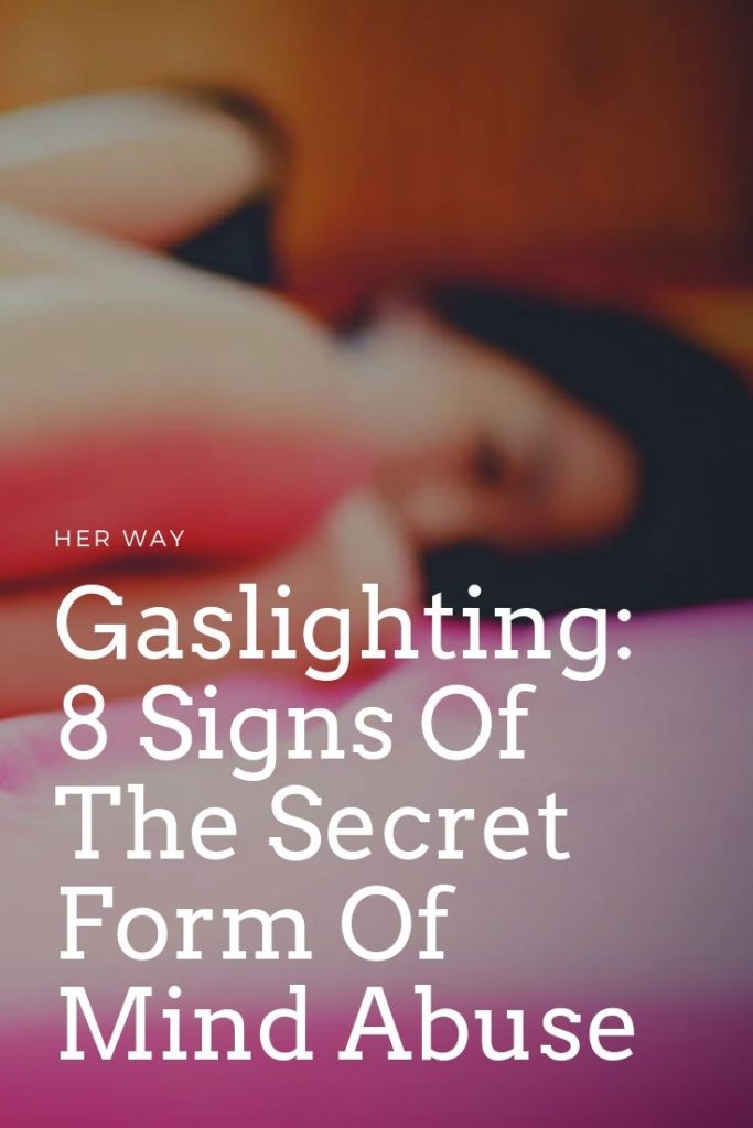 Gaslighting: 8 Signs Of The Secret Form Of Mind Abuse