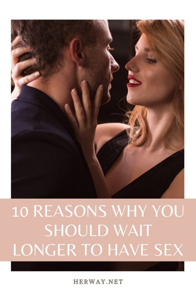 10 Reasons Why You Should Wait Longer To Have Sex
