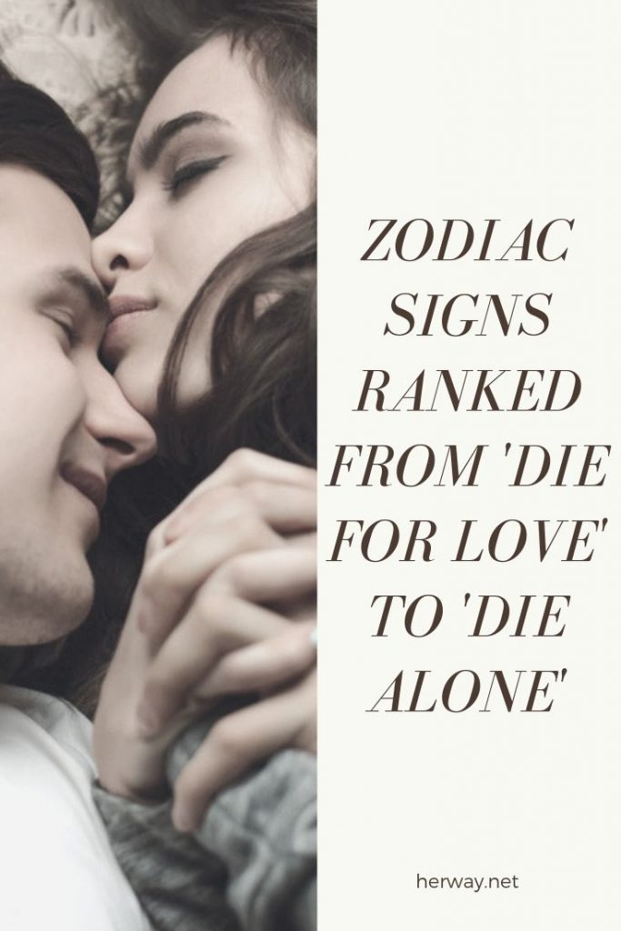 Zodiac Signs Ranked From 'Die For Love' To 'Die Alone'