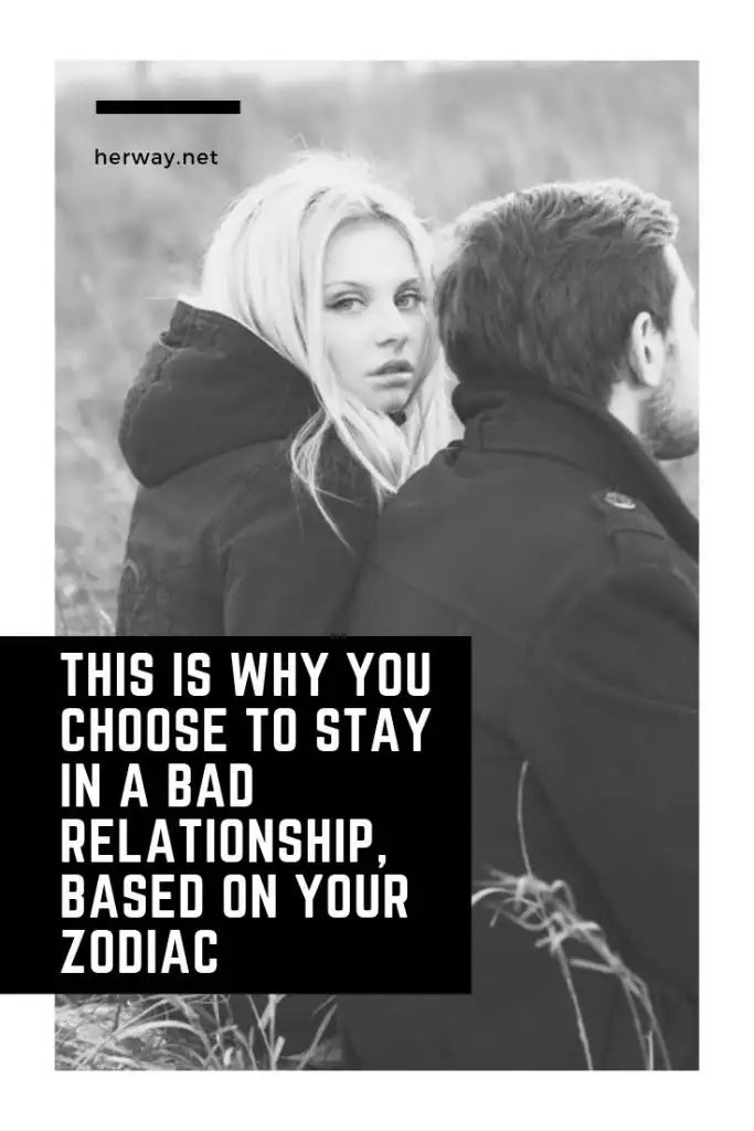 This Is Why You Choose To Stay In A Bad Relationship, Based On Your Zodiac
