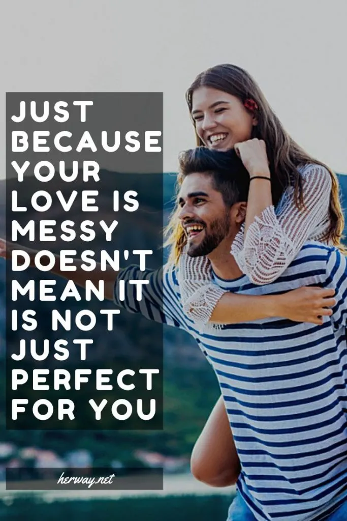 Just Because Your Love Is Messy Doesn't Mean It Is Not Just Perfect For You 
