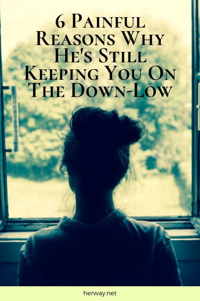 6 Painful Reasons Why He's Still Keeping You On The Down-Low
