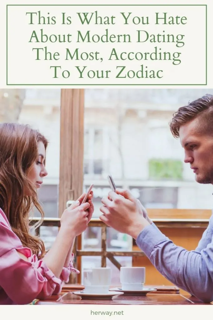 This Is What You Hate About Modern Dating The Most, According To Your Zodiac
