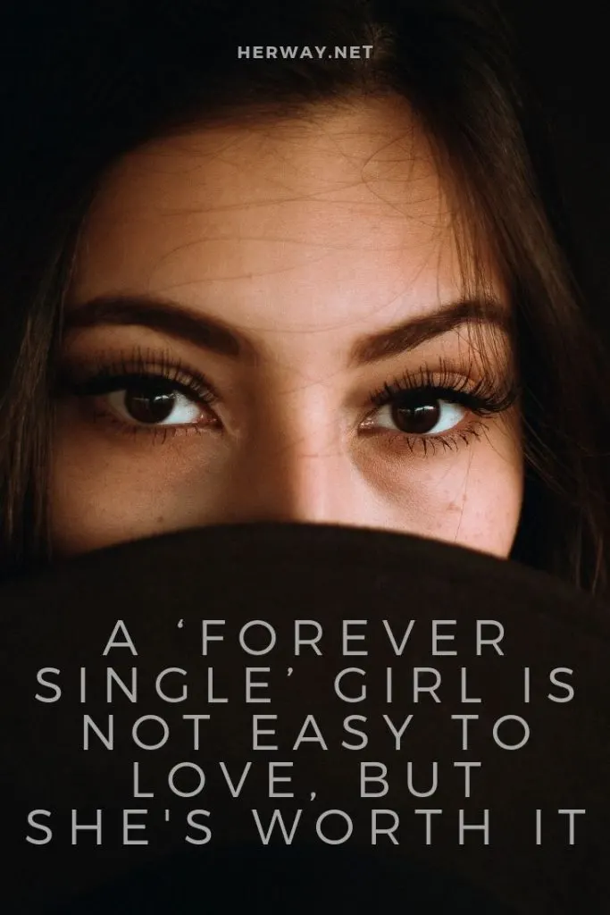 A ‘Forever Single’ Girl Is Not Easy To Love, But She's Worth It
