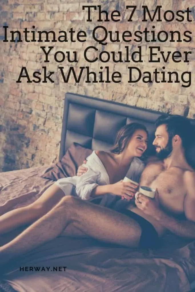 The 7 Most Intimate Questions You Could Ever Ask While Dating