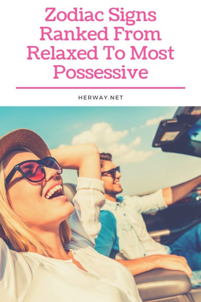 Zodiac Signs Ranked From Relaxed To Most Possessive