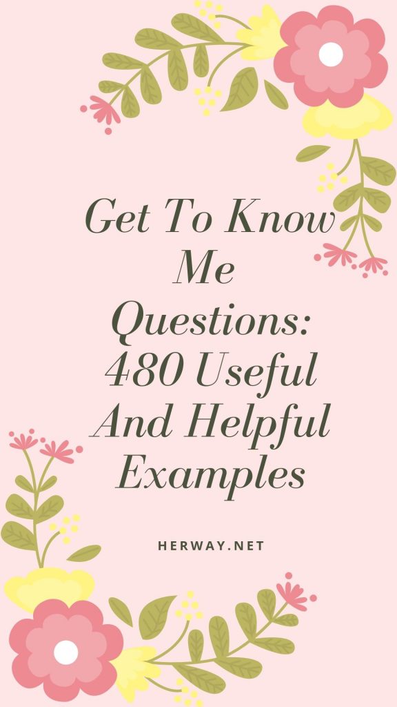 Get To Know Me Questions: 480 Useful And Helpful Examples