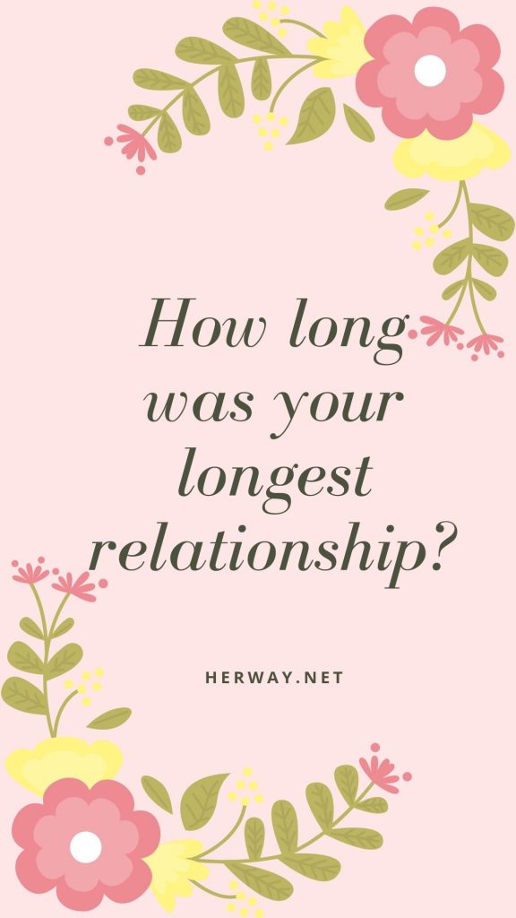 How long was your longest relationship?