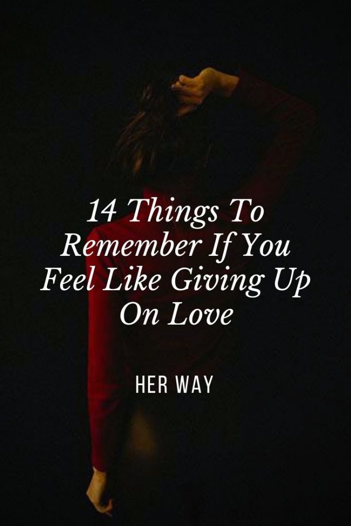 14 Things To Remember If You Feel Like Giving Up On Love