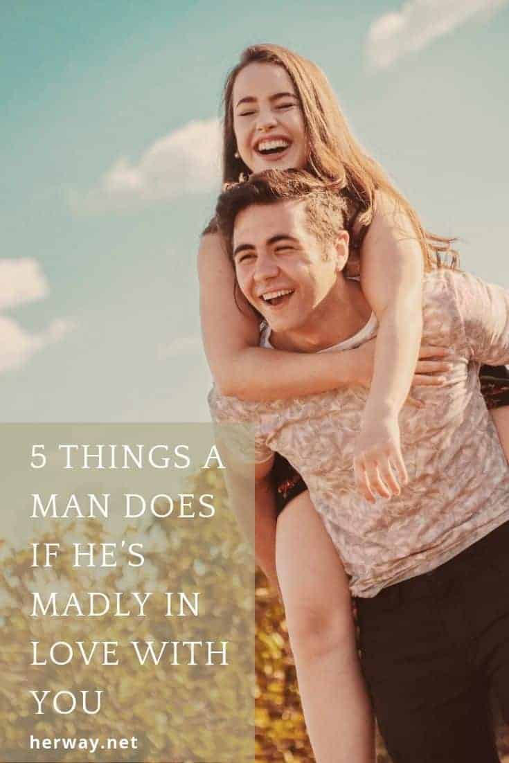 5 Things A Man Does If He’s Madly In Love with You