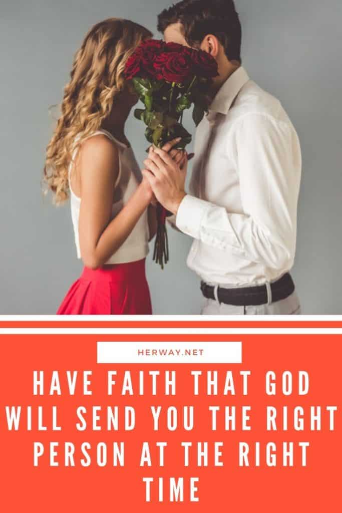 Abbiate fede che Dio vi manderà la persona giusta al momento giusto