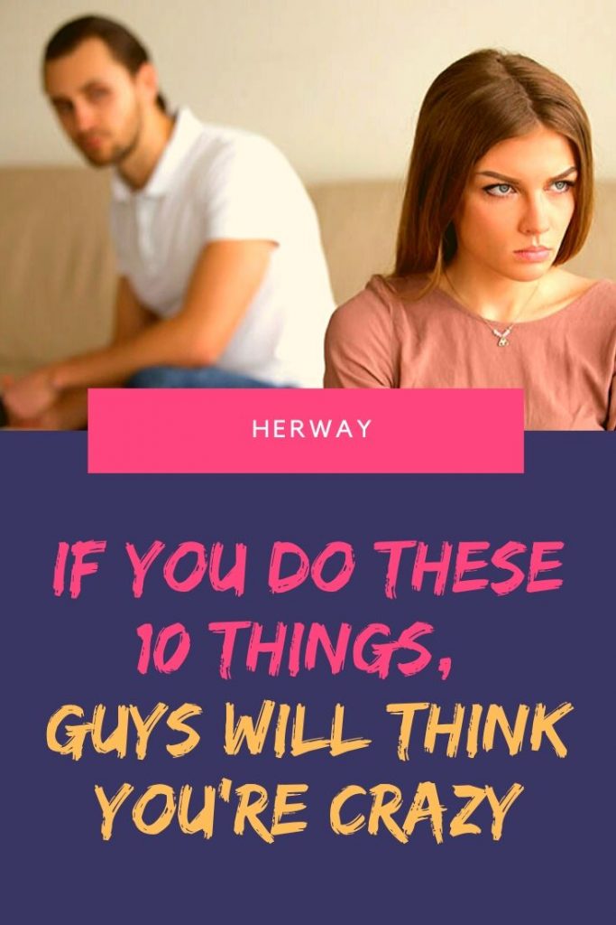 If You Do These 10 Things, Guys Will Think You're Crazy