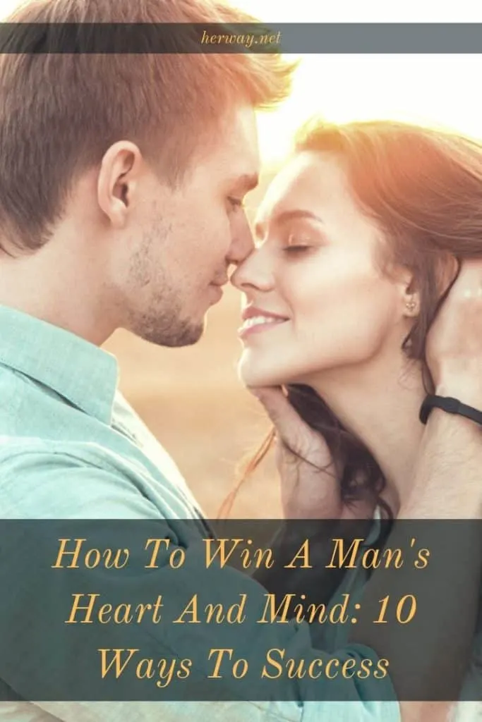 How To Win A Man's Heart And Mind: 10 Ways To Success