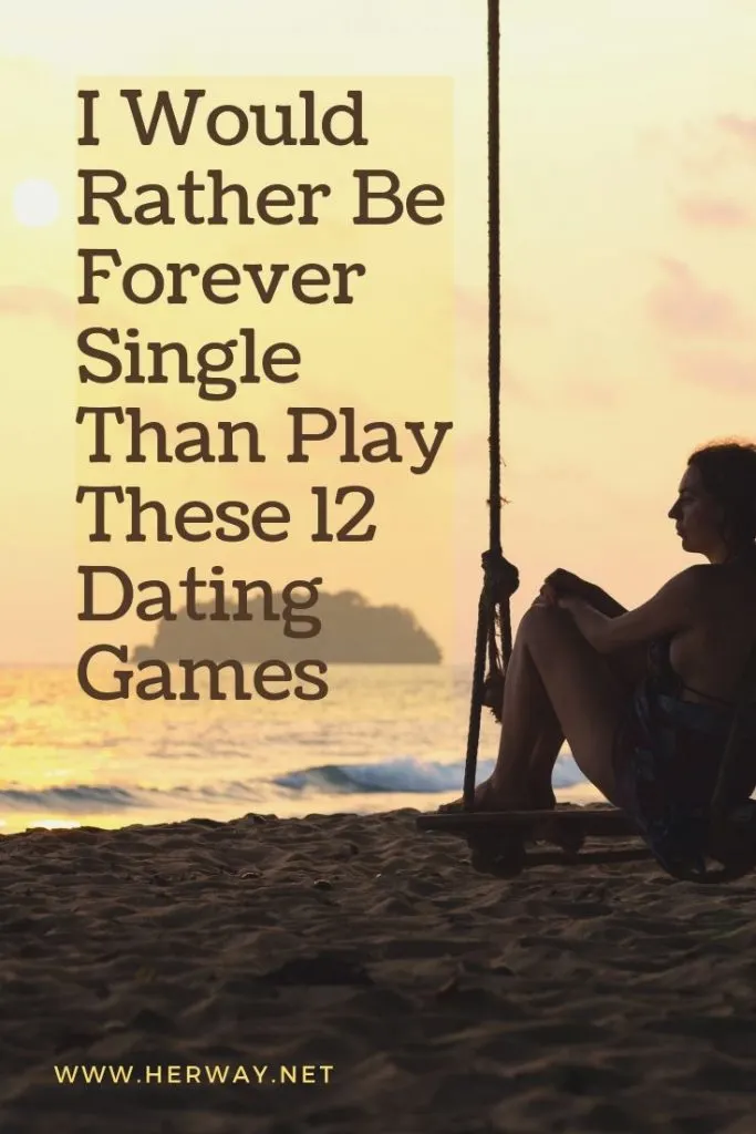 I Would Rather Be Forever Single Than Play These 12 Dating Games
