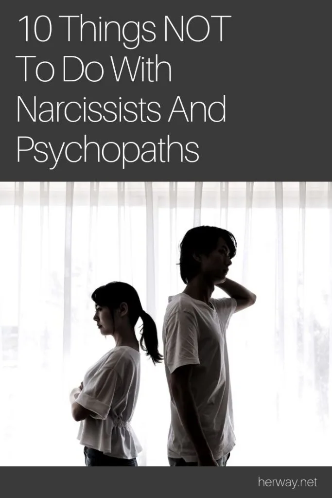 10 Things NOT To Do With Narcissists And Psychopaths
