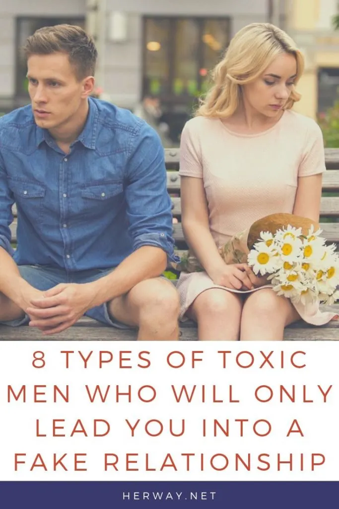 8 Types Of Toxic Men Who Will Only Lead You Into A Fake Relationship
