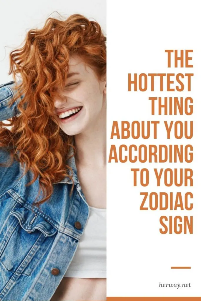 The Hottest Thing About You According To Your Zodiac Sign
