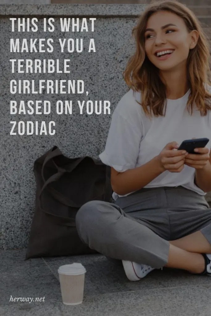 This Is What Makes You A Terrible Girlfriend, Based On Your Zodiac