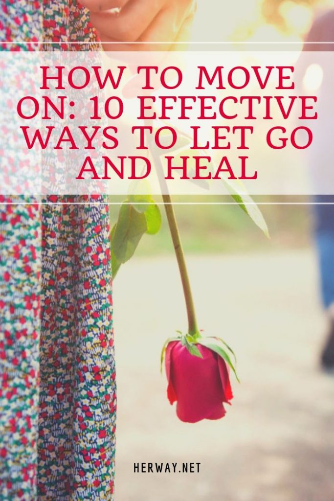How To Move On: 10 Effective Ways To Let Go And Heal