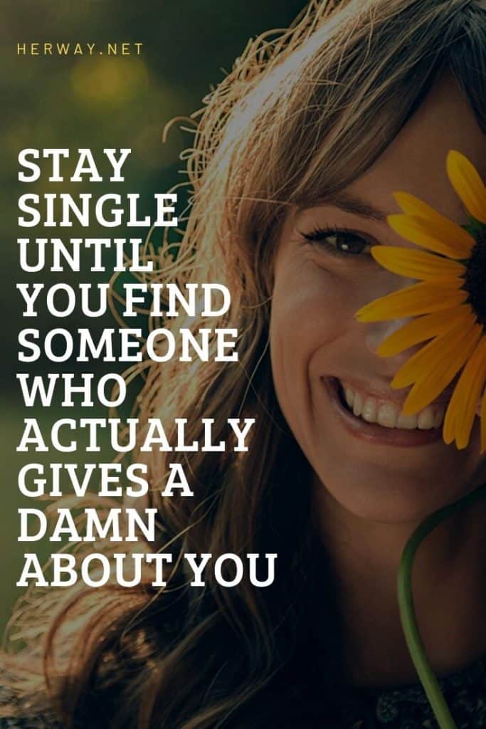 Stay Single Until You Find Someone Who ACTUALLY Gives a Damn About You