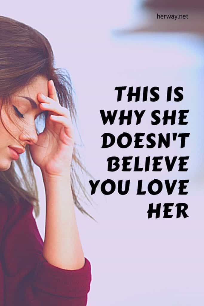 This Is Why She Doesn't Believe You Love Her
