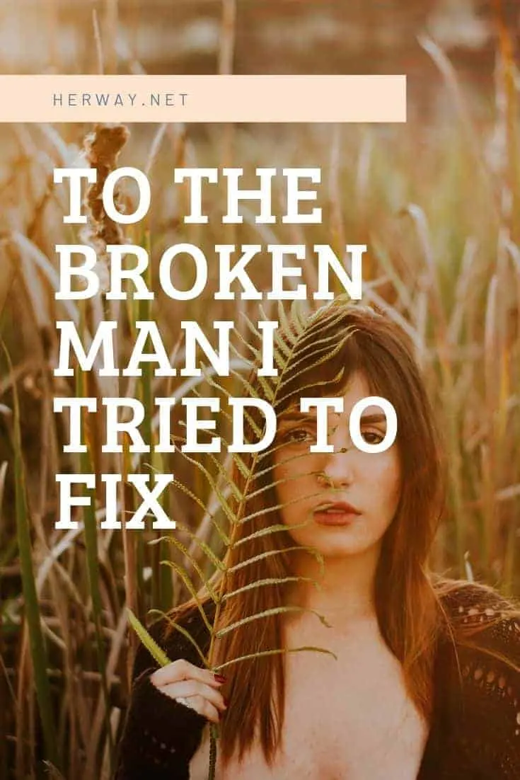 To The Broken Man I Tried To Fix