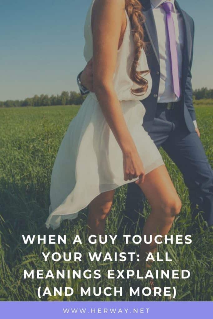 When A Guy Touches Your Waist: All Meanings Explained (And Much More)