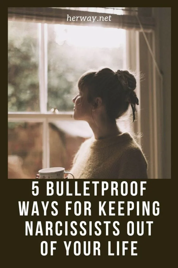 5 Bulletproof Ways For Keeping Narcissists Out Of Your Life