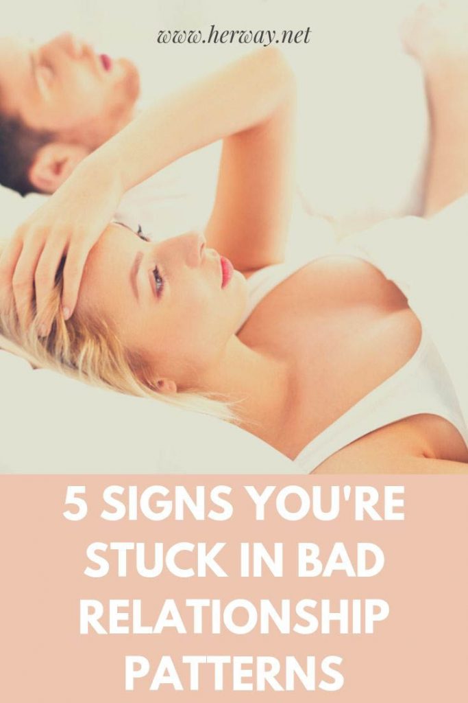 5 Signs You're Stuck In Bad Relationship Patterns