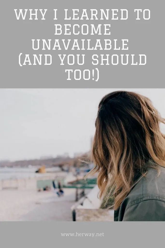 Why I Learned To Become Unavailable (And You Should Too!)