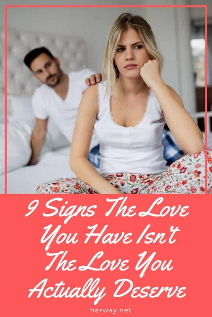 9 Signs The Love You Have Isn’t The Love You Actually Deserve