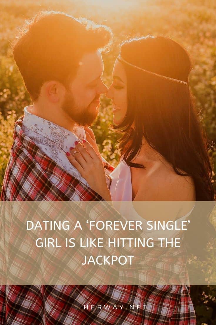 Dating A ‘Forever Single’ Girl Is Like Hitting The Jackpot
