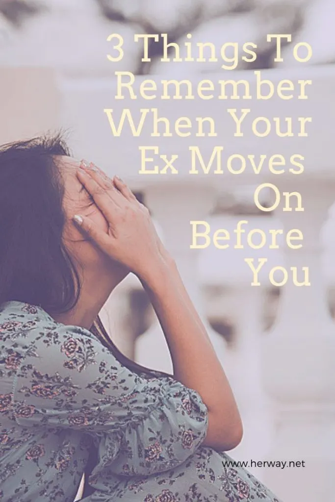3 Things To Remember When Your Ex Moves On Before You