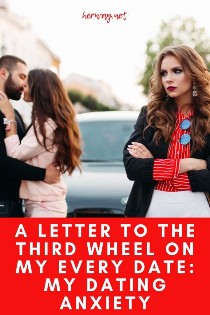 A Letter To The Third Wheel On My Every Date: My Dating Anxiety
