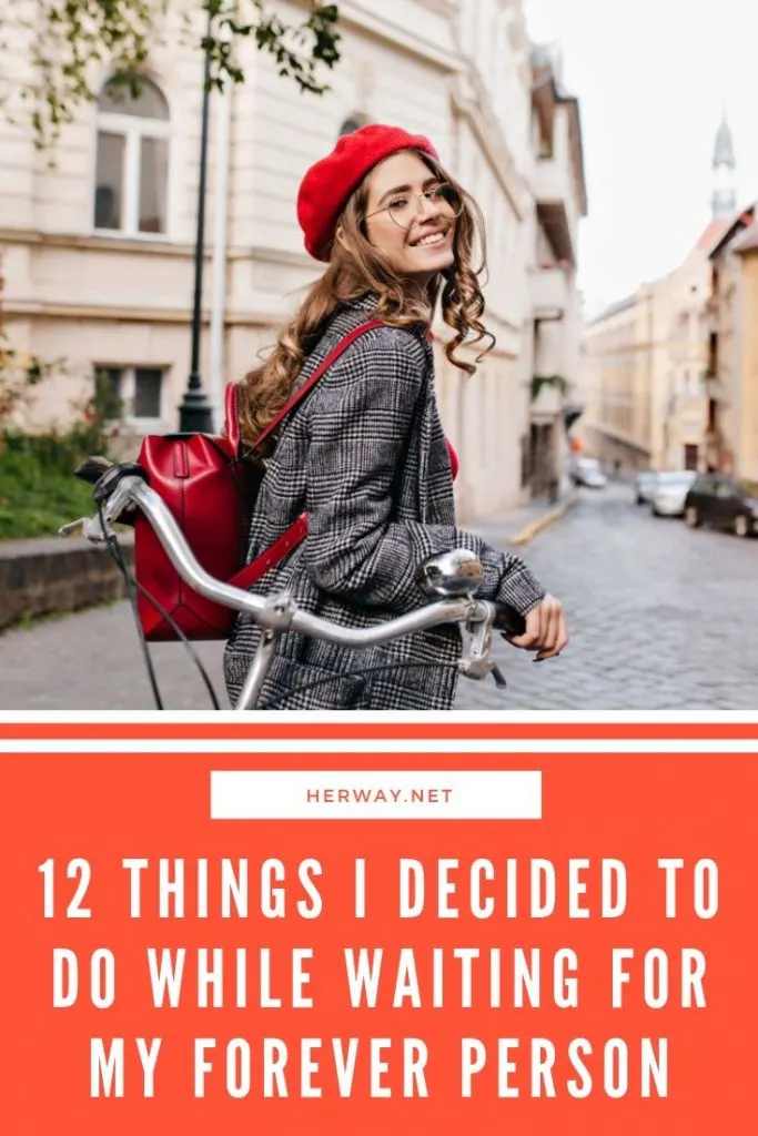 12 Things I Decided To Do While Waiting For My Forever Person
