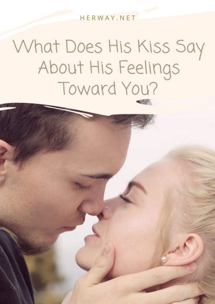 What Does His Kiss Say About His Feelings Toward You?